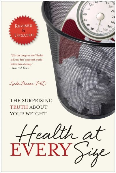 Health at Every Size : The Surprising Truth About Your Weight, Paperback by B…