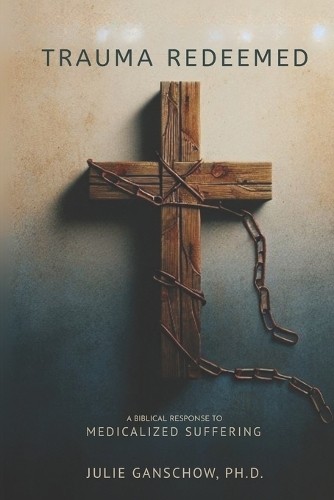 Julie A Ganschow Trauma Redeemed (Paperback)