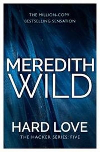 Hard Love: (The Hacker Series, Book 5) Meredith Wild