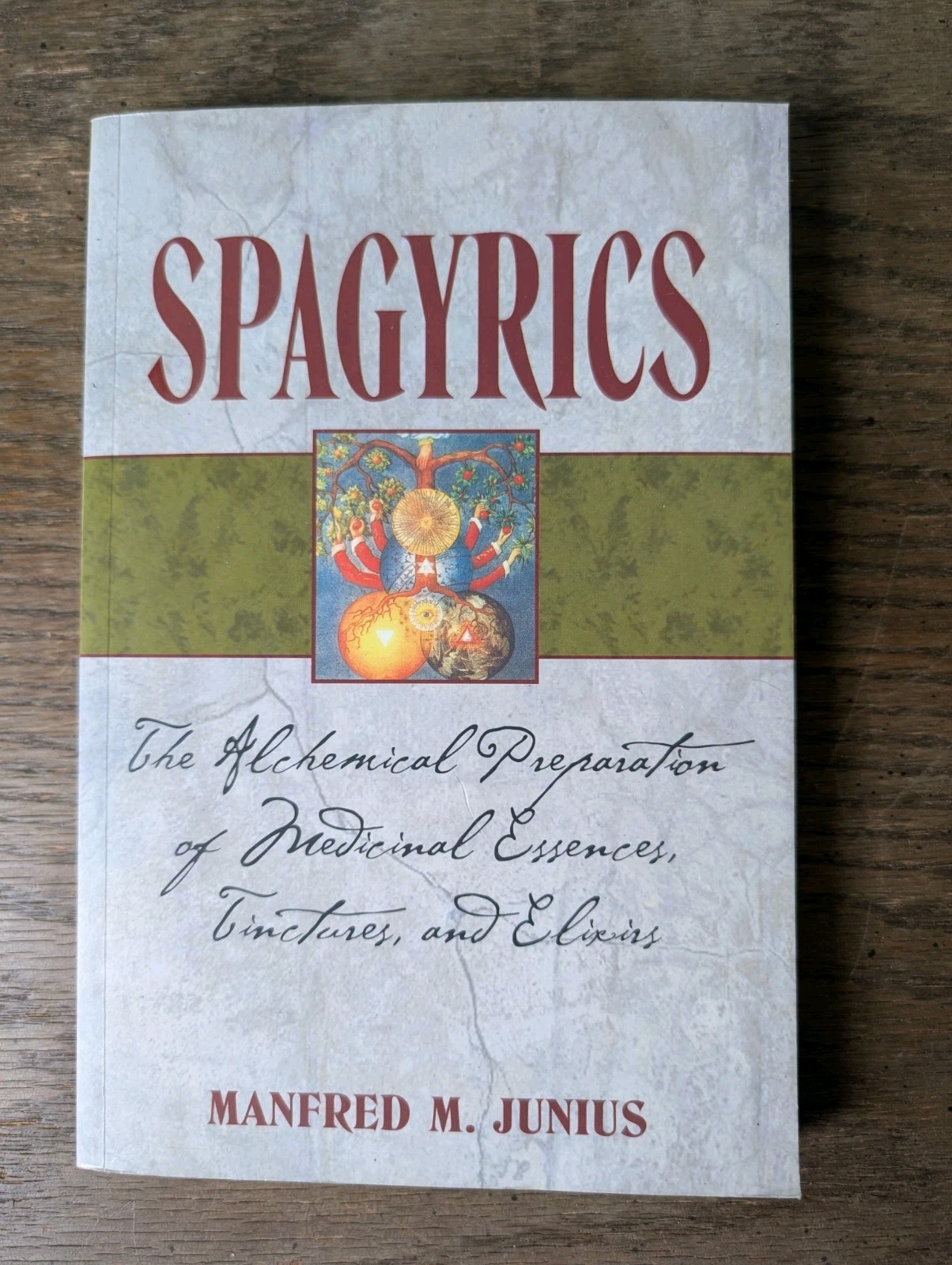 Spagyrics: The Alchemical Preparation of Medicinal Essences, Tinctures & Elixirs