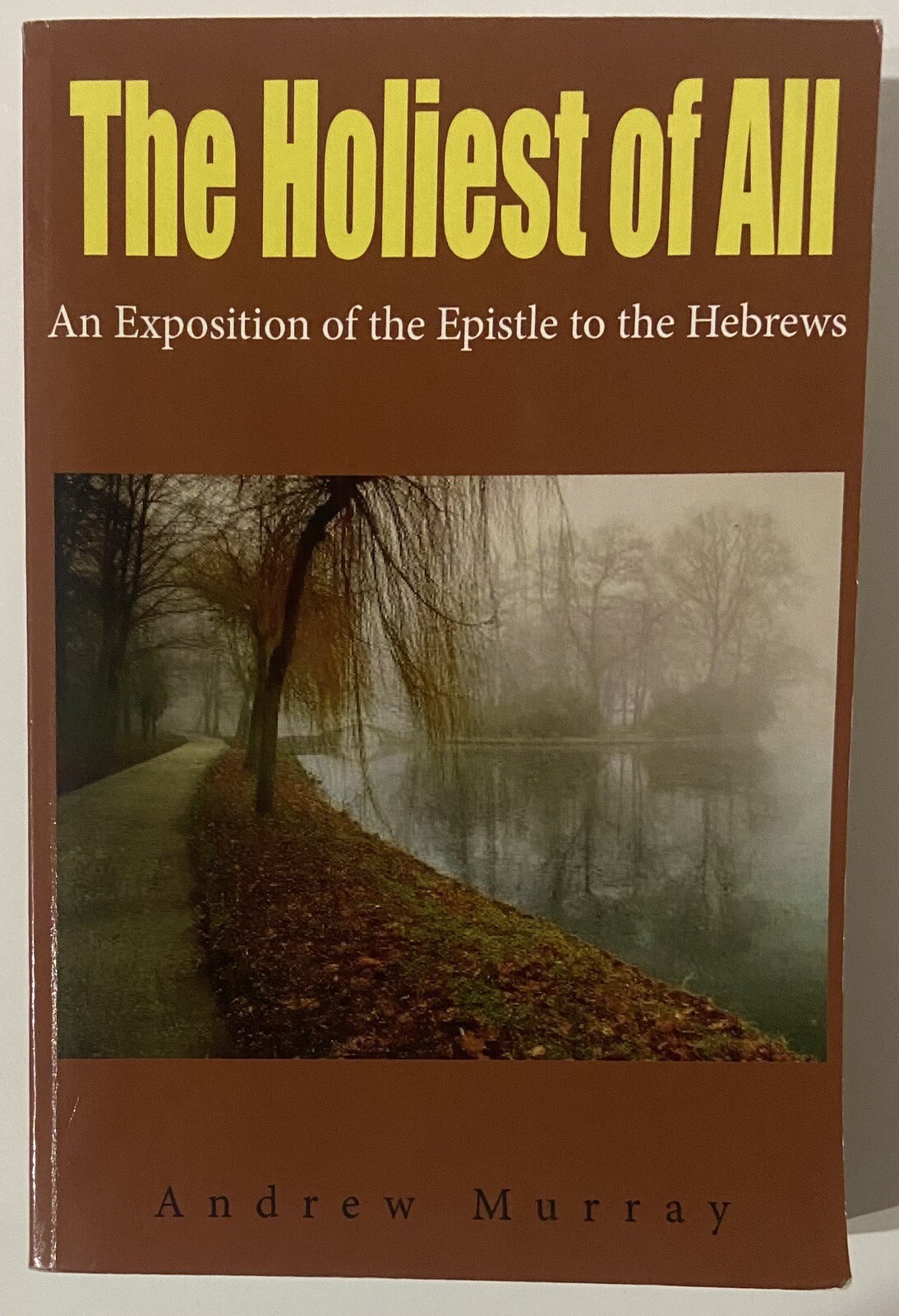 Holiest of All : An Exposition of the Epistle to the Hebrews by Andrew Murray…