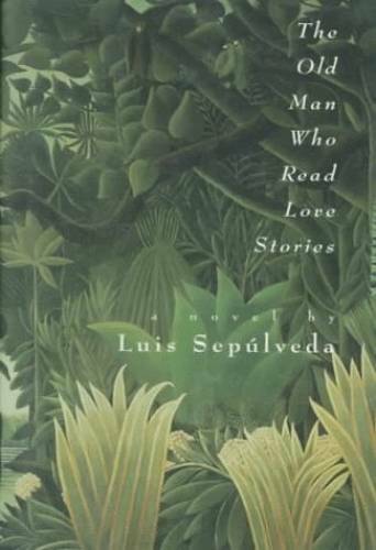 The Old Man Who Read Love Stories – Hardcover By Sepulveda, Luis – GOOD