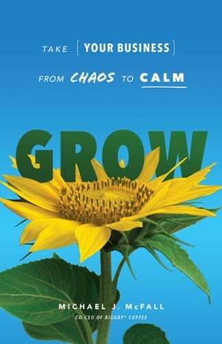 Grow: Take Your Business from Chaos to Calm by Michael J McFall: Used