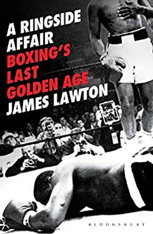 A Ringside Affair : Boxing’s Last Golden Age Hardcover James Lawt