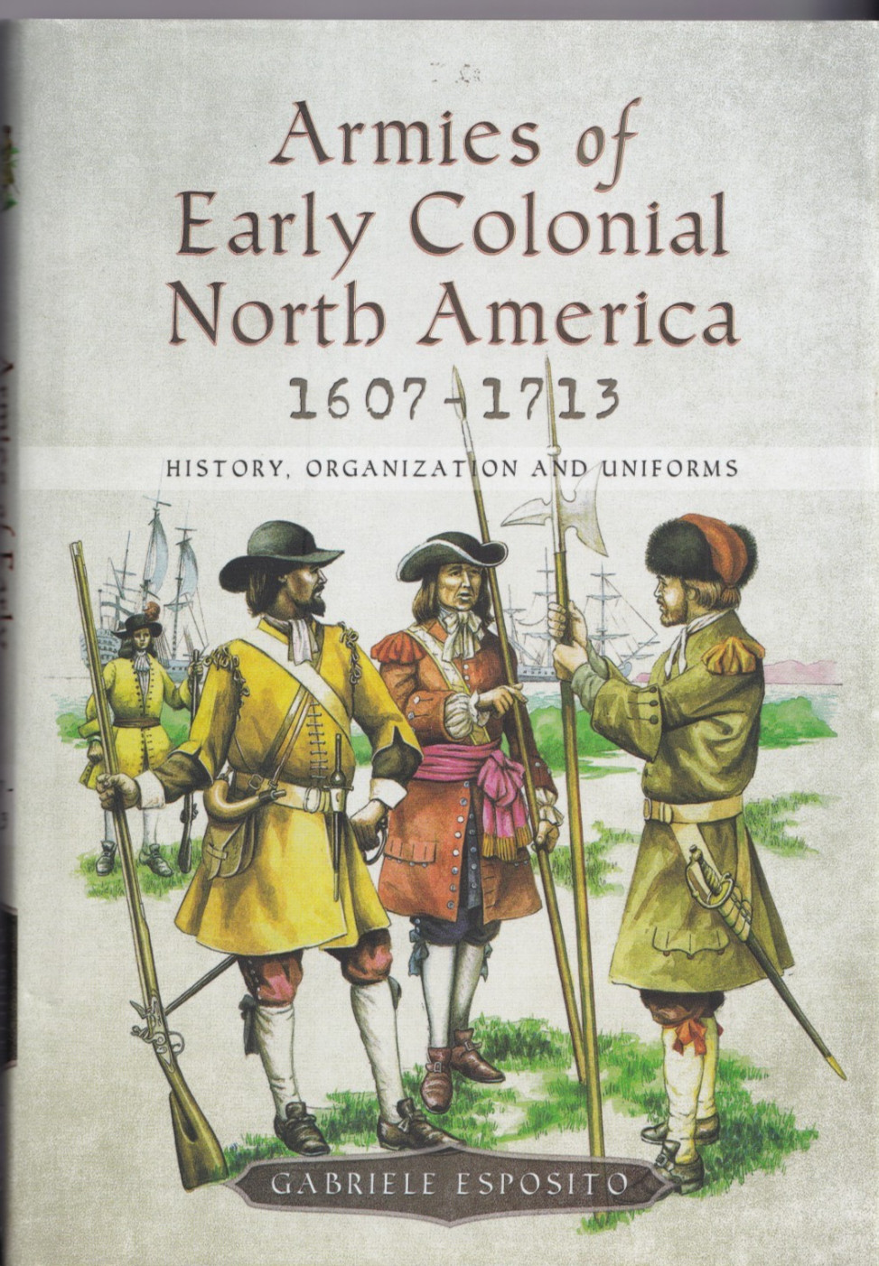 Armies of Early Colonial North America by Gabriele Esposito (HB, 180 pps, 2018)