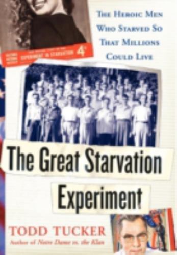 The Great Starvation Experiment: The Heroic Men Who Starved So That Millions…