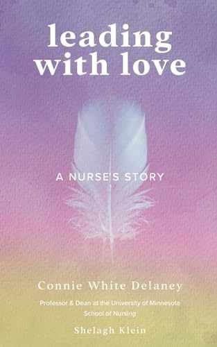 Leading with Love: A Nurse’s – Paperback, by White Delaney Connie; – Very Good