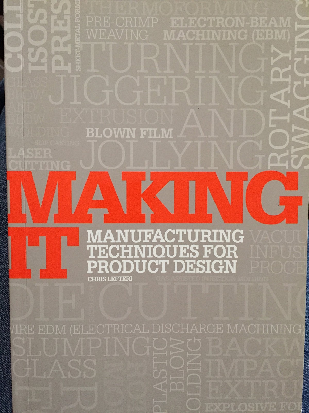 Making It: Manufacturing Techniques for Product Design Lefteri, Chris