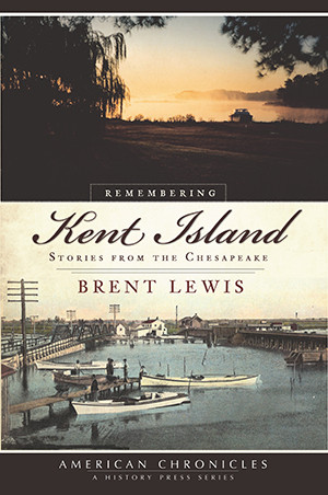 Remembering Kent Island, Maryland, American Chronicles, Paperback