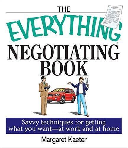The Everything Negotiating Book: Savvy Techniques For Getting What You Want…