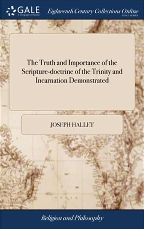 The Truth and Importance of the Scripture-doctrine of the Trinity and Incarnatio