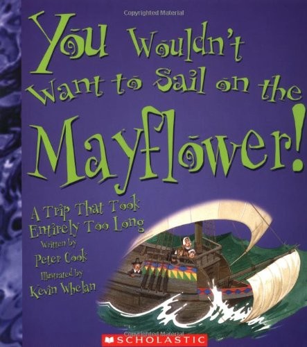 You Wouldn’t Want To Sail On The Mayflower!: A Trip That Took Entirely Too L…