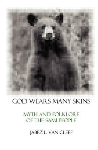 God Wears Many Skins: Myth And Folklore Of The Sami People (RePrint)