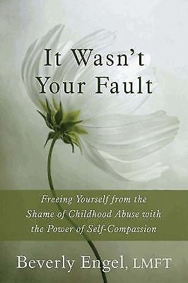 It Wasn’t Your Fault: Freeing Yourself from the Shame of Childhood Abuse with…