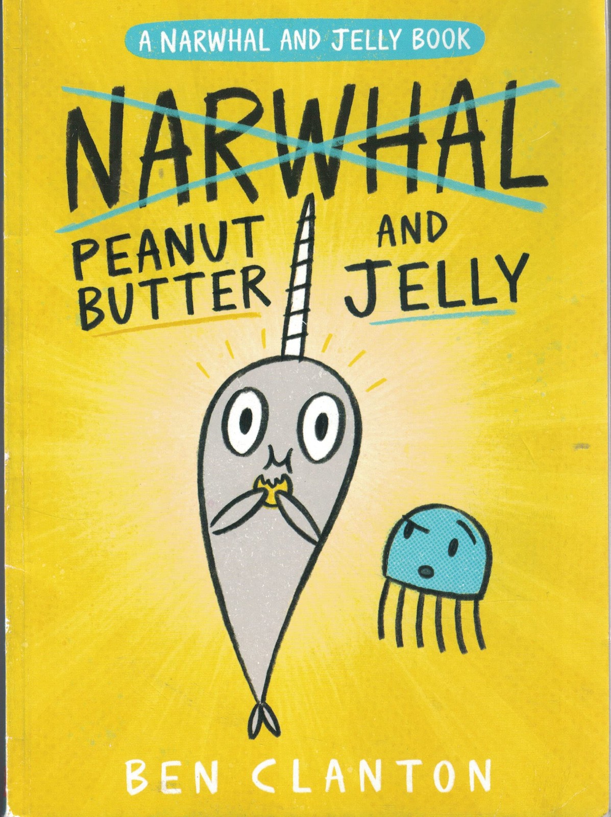 Narwhal and Jelly: Peanut Butter and Jelly – paperback Ben Clanton