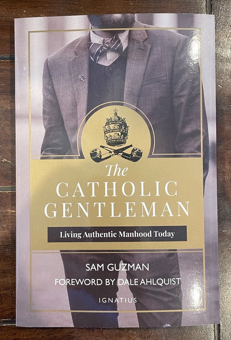 Catholic Gentleman : Living Authentic Manhood Today by Samuel Guzman | Paperback