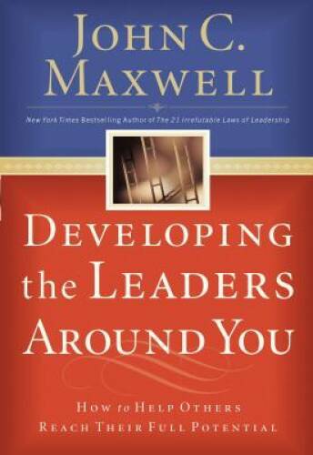 Developing the Leaders Around You: How to Help Others Reach Their F – ACCEPTABLE