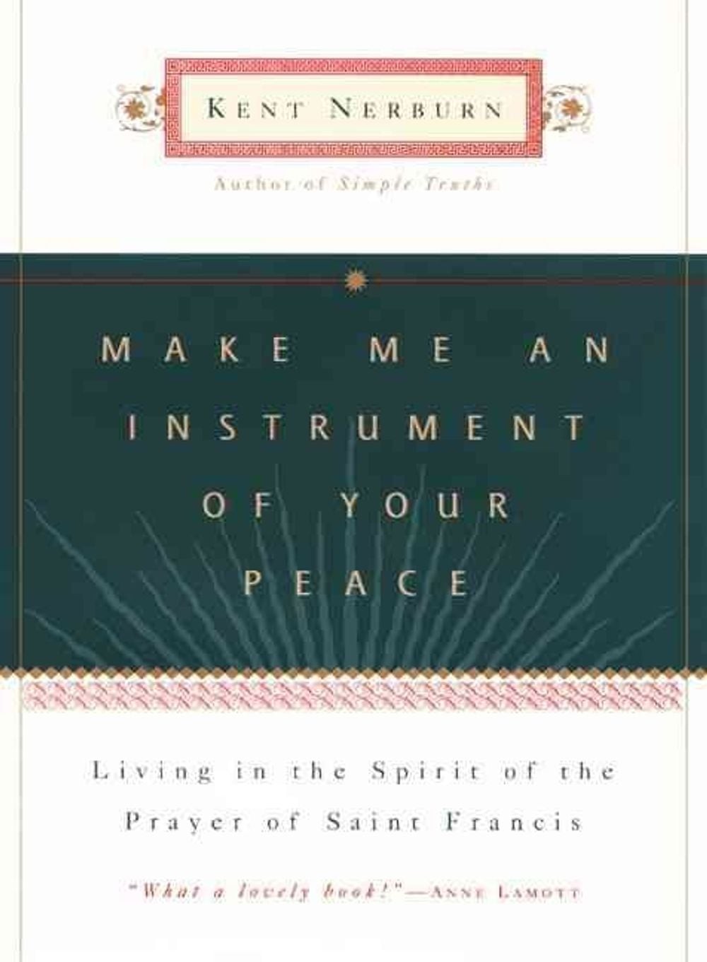 Make Me An Instrument of Your Peace: Living in the Spirit of the Prayer of Saint