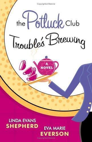 Potluck Club–Trouble’s Brewing by Linda Evans Shepherd and Eva Marie Everson…