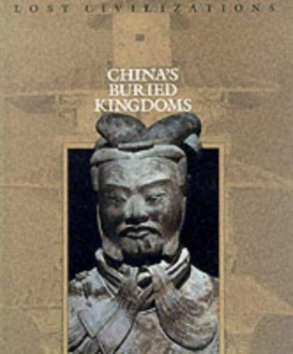 China’s Buried Kingdoms (Lost Civilizations) by Time-Life Books