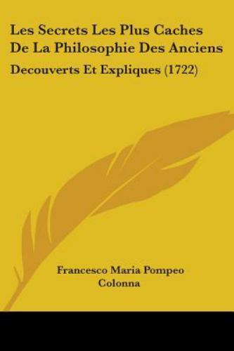 Les Secrets Les Plus Caches De La Philosophie Des Anciens : Decouverts Et Exp…