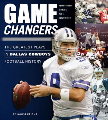 Game Changers: The Greatest Plays in Dallas Cowboys Football History Housewrigh