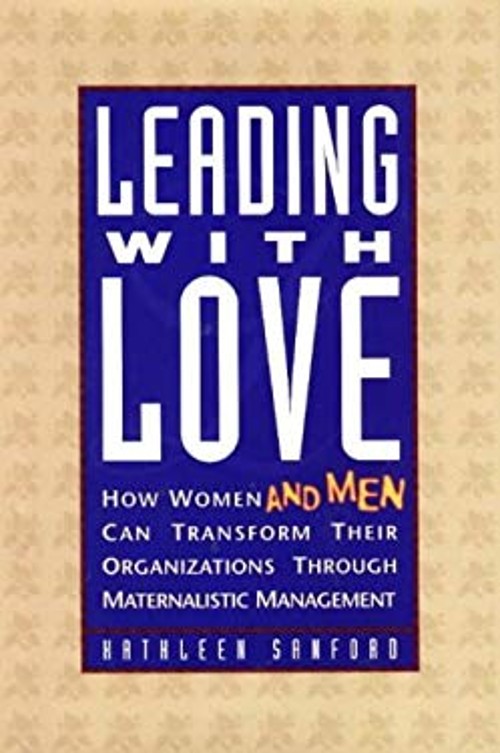 Leading with Love : How Women and Men Can Transform Their Organiz