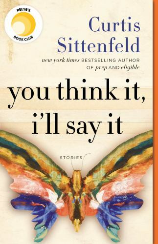 You Think It, I’ll Say It: Reese’s Book Club : Stories by Curtis Sittenfeld …