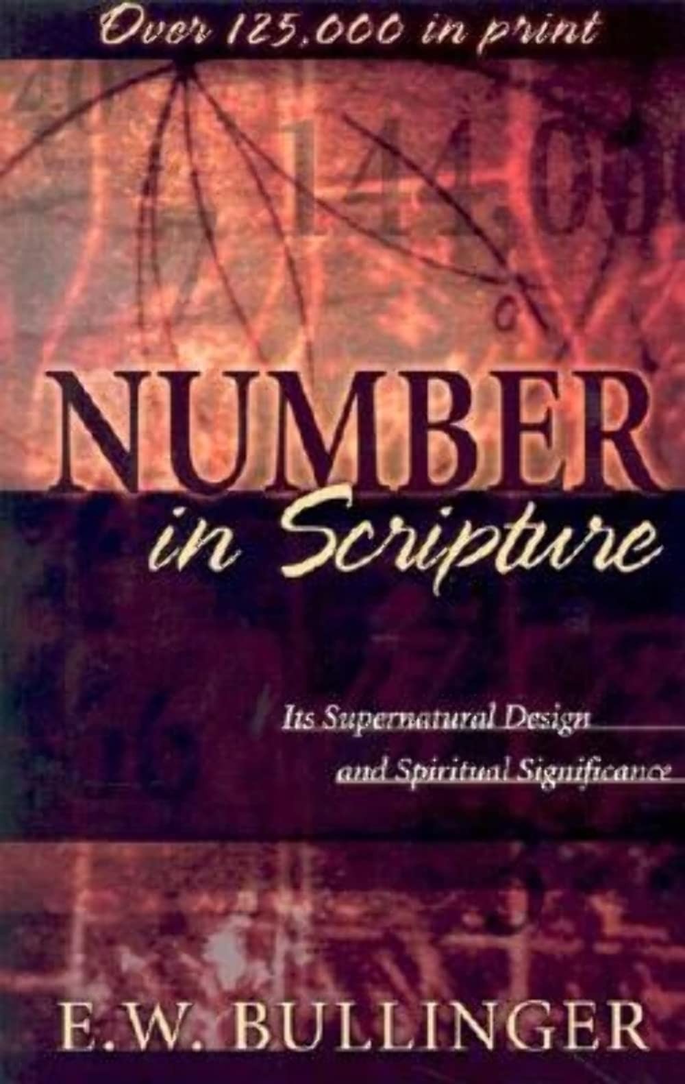 Number in Scripture: Its Supernatural Design and Spiritual Significance