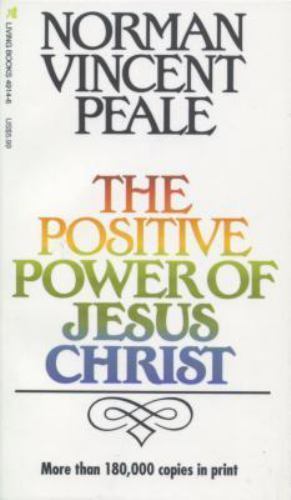The Positive Power of Jesus Christ by Norman Vincent Peale