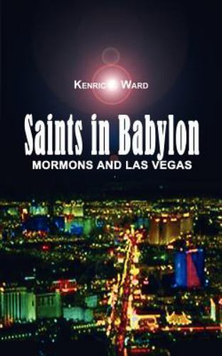 Saints in Babylon : Mormons and Las Vegas, Paperback by Ward, Kenric F., Like…
