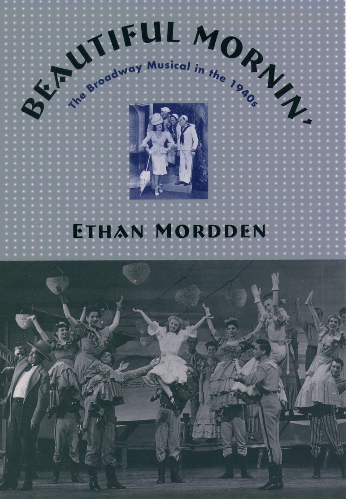 Beautiful Mornin’: The Broadway Musical in the 1940s