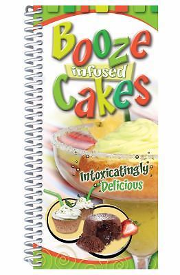 Booze Infused Cakes : Intoxicatingly Delicious! by CQ Products Staff (2010, Spir