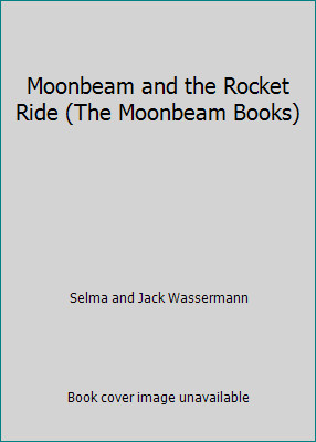 Moonbeam and the Rocket Ride (The Moonbeam Books) by Selma and Jack Wassermann