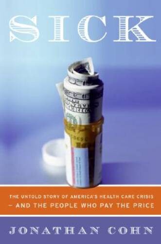 Sick: The Untold Story of America’s Health Care Crisis—and the Peo – VERY GOOD
