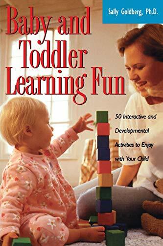 Baby and Toddler Learning Fun: 50 Interactive and Developmental