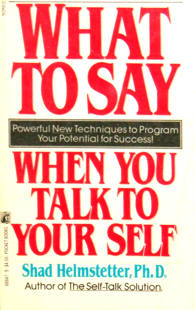 What to Say When You Talk to Your Self by Shad Helmstetter (1988, pb) G