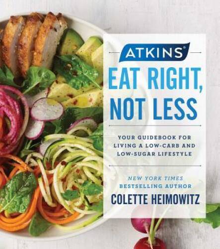 Atkins: Eat Right, Not Less: Your Guidebook for Living a Low-Carb an – VERY GOOD