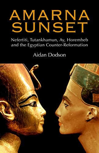 AMARNA SUNSET: NEFERTITI, TUTANKHAMUN, AY, HOREMHEB, AND By Aidan Dodson *VG+*