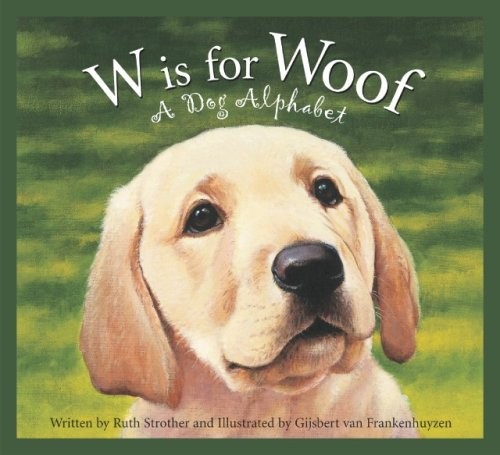 W Is for Woof : A Dog Alphabet Hardcover Ruth Strother