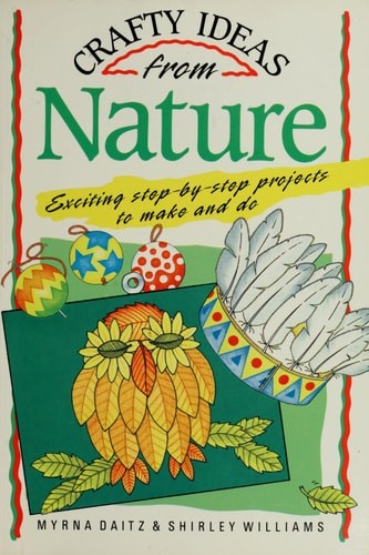 Crafty Ideas from Nature by Daitz, Myrna,Williams, Shirley, Good Book