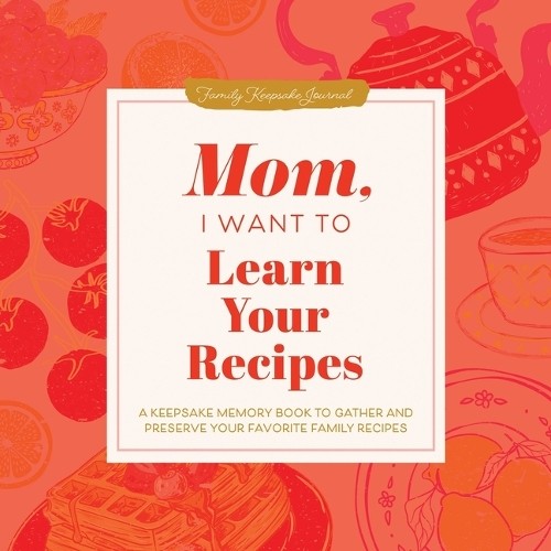 Jeffrey Mason Mom, I Want to Learn Your Recipes (Hardback) Hear Your Story Books