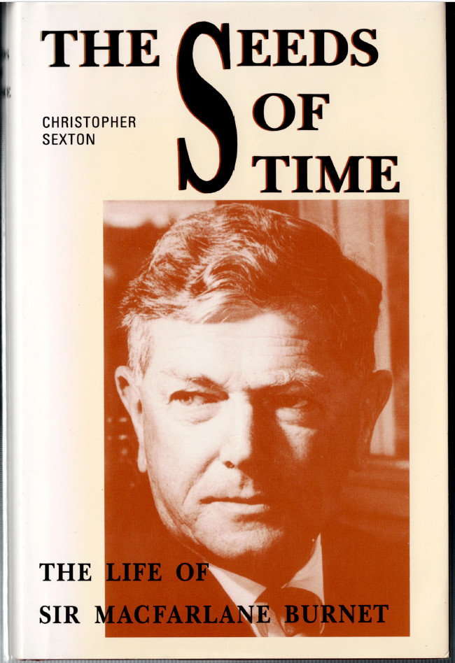 Seeds of Time – The Life of Sir Macfarlane Burnet ; by Christopher Sexton – HC