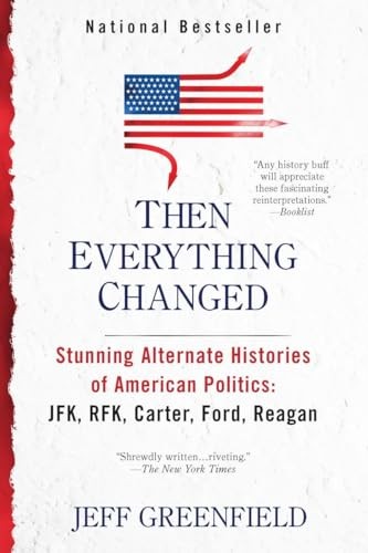 Then Everything Changed: Stunning Alternate Histories of American Politics: JFK