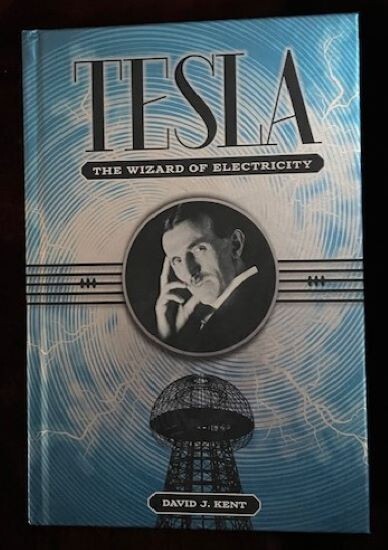 Tesla: The Wizard of Electricity by David J. Kent 2013 (Illustrated) 245 Pages