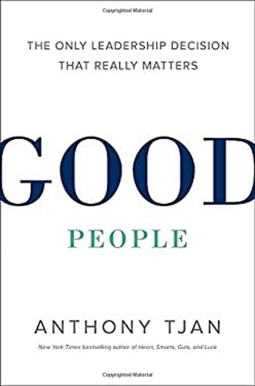 Good People : The Only Leadership Decision That Really Matters An