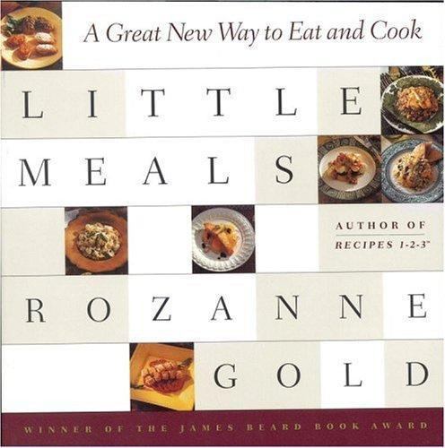 Little Meals: A Great New Way to Eat and Cook by Rozanne Gold