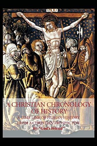 A Christian Chronology of History: A Time Line of Human History from a Christ-,