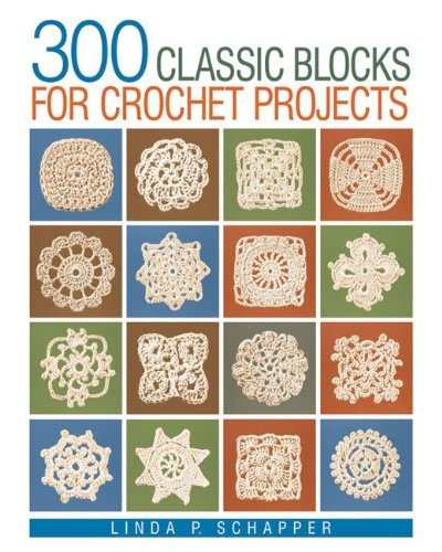 300 Classic Blocks for Crochet Projects