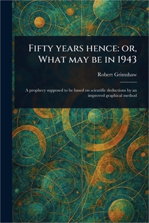 Fifty Years Hence: or, What May Be in 1943 (Paperback or Softback)